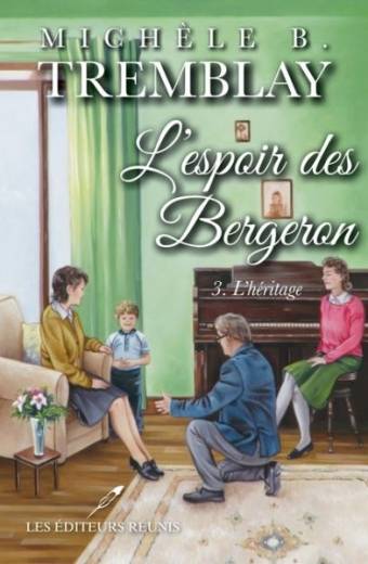 l'espoir des bergeron;tome 3;l'héritage;michèle;b.;tremblay;papier;epub;pdf;ler;les éditeurs réunis