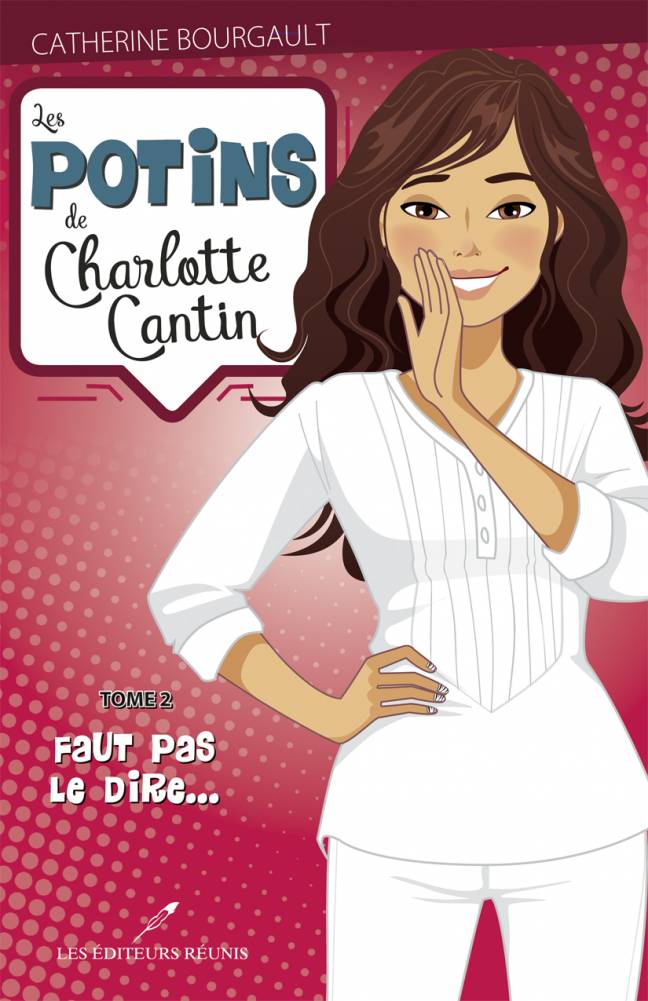 potin;charlotte;cantin;tome 2;2;catherine;bourgault;faut;pas;le;dire;lér;ler;éditeurs;réunis;papier;pdf;epub