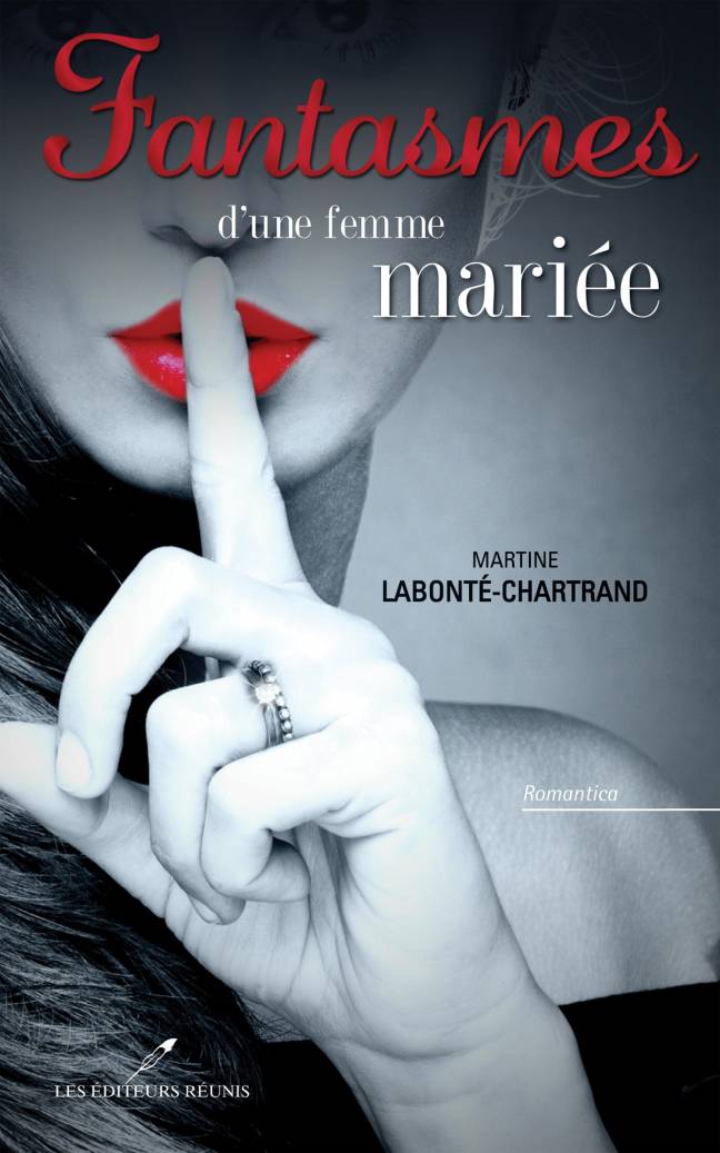 fantasmes;d'une;femme;mariée;mariee;tome;1;martine;labonté;labonte;labonté-chartrand;chartrand;éditeurs;editeurs;réunis;reunis