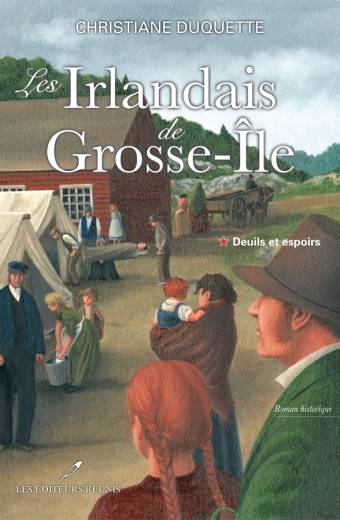 irlandais;de;grosse-ile;grosse;ile;grosse-île;île;christiane;duquette;roman;historique;éditeurs;editeurs;reunis;réunis;deuils;espoirs;tome;1;t;t1;t.1