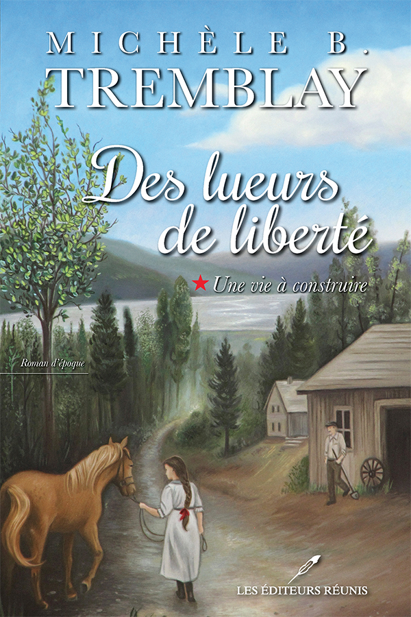 Des lueurs de liberté, tome 1 : Une vie à construire - Michèle B. Tremblay